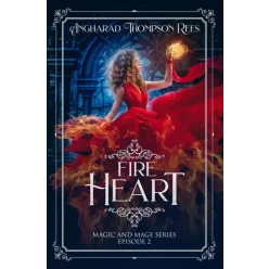   Angharad Thompson Rees - Fire Heart: Magic and Mage Series Episode 2 (e-könyv)