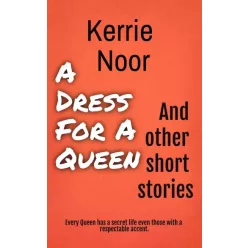   Kerrie Noor - A Dress For A Queen And Other Short Stories (e-könyv)