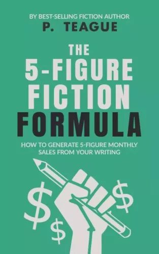 P. Teague - The 5-Figure Fiction Formula (e-könyv)