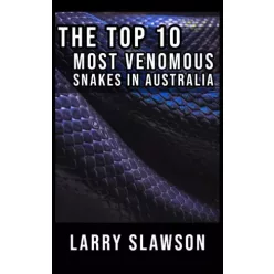   Larry Slawson - The Top 10 Most Venomous Snakes in Australia (e-könyv)