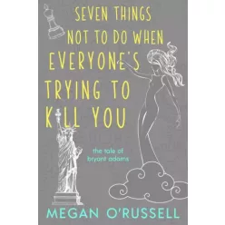   Megan O'Russell - Seven Things Not to Do When Everyone's Trying to Kill You (e-könyv)