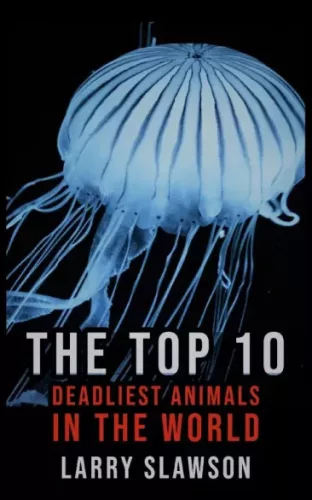 Larry Slawson - The Top 10 Deadliest Animals in the World (e-könyv)