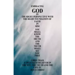   Chris Tham - Embracing God in the Right Perspective with the Right Foundation of Faith in Him (e-könyv)