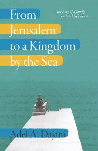 Adel A. Dajani - From Jerusalem to a Kingdom by the Sea (e-könyv)
