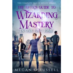   Megan O'Russell - The Geek's Guide to Wizarding Mastery in One Epic Tome (e-könyv)