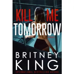 Britney King - Kill Me Tomorrow (e-könyv)