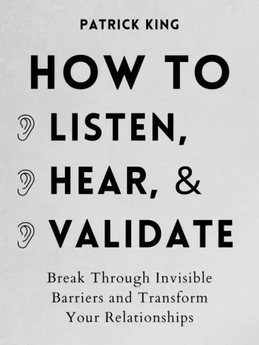 Patrick King - How to Listen, Hear, and Validate (e-könyv)