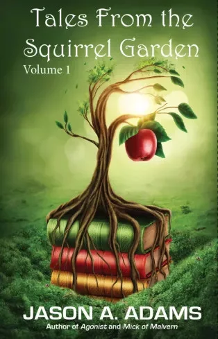Jason A. Adams, Jason A. Adams - Tales from the Squirrel Garden (e-könyv)