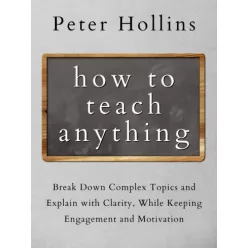 Peter Hollins - How to Teach Anything (e-könyv)