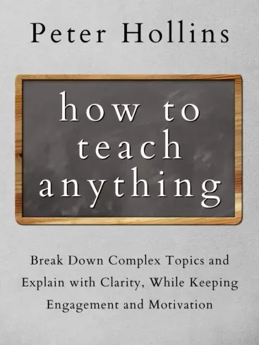 Peter Hollins - How to Teach Anything (e-könyv)
