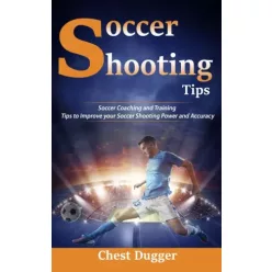 Chest Dugger - Soccer Shooting Tips (e-könyv)