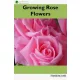 Harshita Joshi - Growing Rose Flowers (e-könyv)