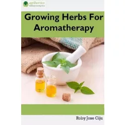 Roby Jose Ciiju - Growing Herbs For Aromatherapy (e-könyv)