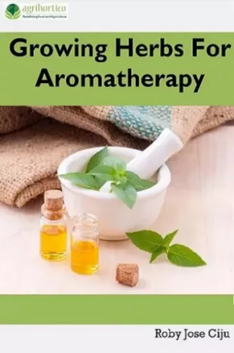 Roby Jose Ciiju - Growing Herbs For Aromatherapy (e-könyv)
