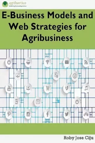Roby Jose Ciiju - E-Business Models and Web Strategies for Agribusiness (e-könyv)