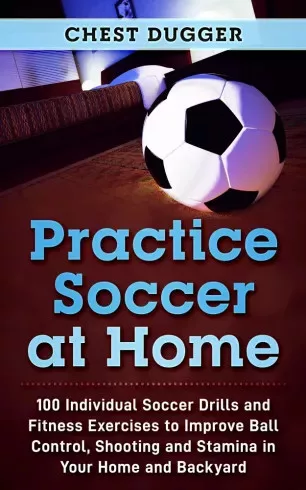 Chest Dugger - Practice Soccer At Home (e-könyv)