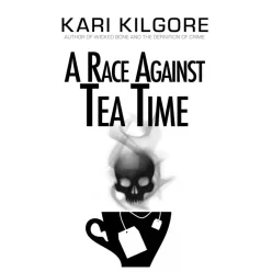 Kari Kilgore - A Race Against Tea Time (e-könyv)