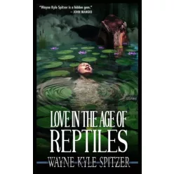 Wayne Kyle Spitzer - Love in the Age of Reptiles (e-könyv)