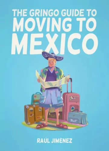 Raúl Jiménez - The Gringo Guide To Moving To Mexico (e-könyv)