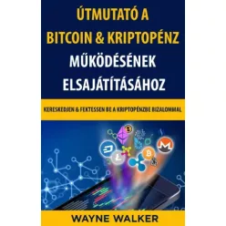   Wayne Walker - Útmutató a Bitcoin & Kriptopénz Működésének Elsajátításához (e-könyv)