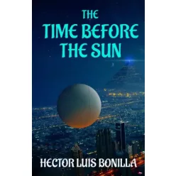 Hector Luis  Bonilla - The Time Before the Sun (e-könyv)