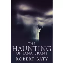 Robert Baty - The Haunting of Tana Grant (e-könyv)