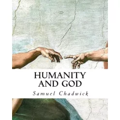 Samuel Chadwick - Humanity and God (e-könyv)