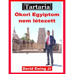   David Ewing Jr. - Tartaria - Ókori Egyiptom nem létezett (e-könyv)