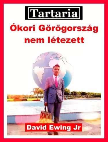 David Ewing Jr. - Tartaria - Ókori Görögország nem létezett (e-könyv)