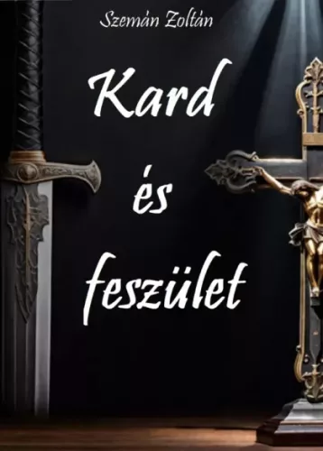 Szemán Zoltán - Kard és feszület (e-könyv)