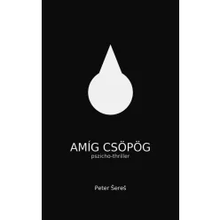 Peter Šereš - Amíg csöpög (e-könyv)