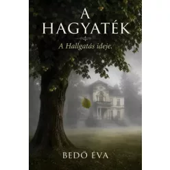Bedő Éva - A hagyaték – A hallgatás ideje (e-könyv)