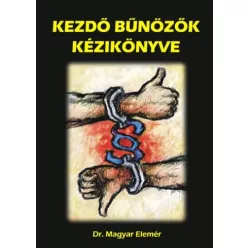 Magyar Elemér - Kezdő Bűnözők kézikönyve (e-könyv)