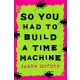 Jason Offutt - So You Had to Build a Time Machine (e-könyv)