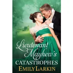 Emily Larkin - Lieutenant Mayhew’s Catastrophes (e-könyv)