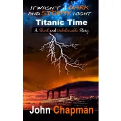   John Chapman - It Wasn't a Dark and Stormy Night - Titanic Time (e-könyv)