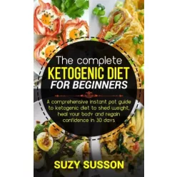   Suzy Susson - The Complete Ketogenic Diet for Beginners (e-könyv)