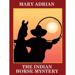 Mary Adrian - The Indian Horse Mystery (e-könyv)