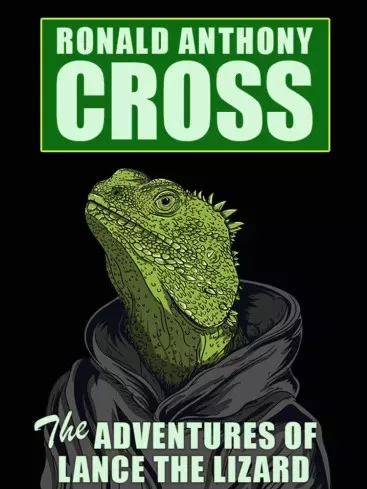 Ronald Anthony Cross - The Adventures of Lance the Lizard (e-könyv)