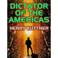 Henry Kuttner - Dictator of the Americas (e-könyv)