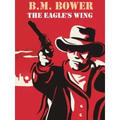 B.M. Bower - The Eagle's Wing (e-könyv)