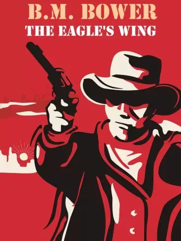 B.M. Bower - The Eagle's Wing (e-könyv)