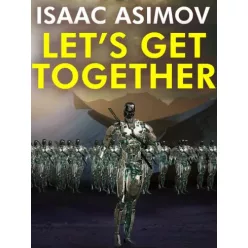 Isaac Asimov - Let's Get Together (e-könyv)