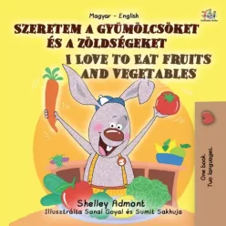   Shelley Admont - I Love to Eat Fruits and Vegetables – Szeretem a gyümölcsöket és a zöldségeket (e-könyv)