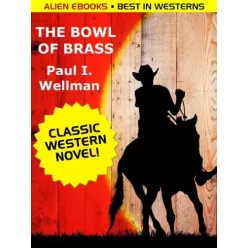 Paul I. Wellman - The Bowl of Brass (e-könyv)