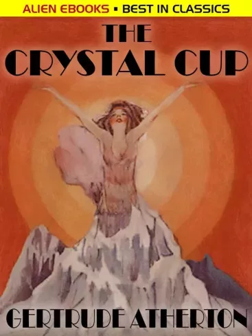 Gertrude Atherton - The Crystal Cup (e-könyv)