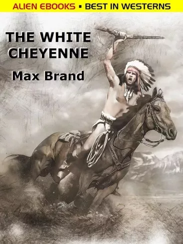 Max Brand - The White Cheyenne (e-könyv)