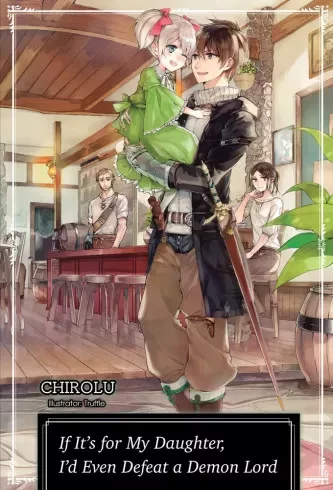 Chirolu - If It’s for My Daughter, I’d Even Defeat a Demon Lord: Volume 1 (e-könyv)