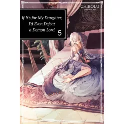   Chirolu - If It’s for My Daughter, I’d Even Defeat a Demon Lord: Volume 5 (e-könyv)