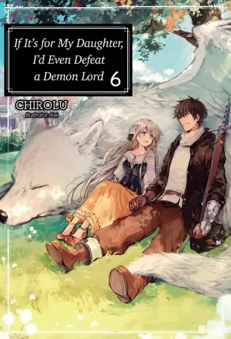 Chirolu - If It’s for My Daughter, I’d Even Defeat a Demon Lord: Volume 6 (e-könyv)